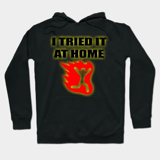 i tried it at home Hoodie